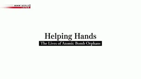NHK - Helping Hands: The Lives of Atomic Bomb Orphans (2019)