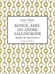 «Konge, adel og andre sallingboer: Studier fra hjemstavnen» by Jeppe Aakjær