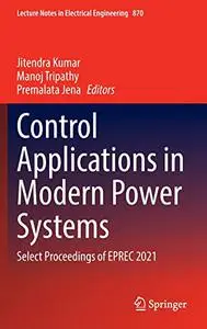 Control Applications in Modern Power Systems: Select Proceedings of EPREC 2021 (Repost)