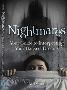 Nightmares: Your Guide to Interpreting Your Darkest Dreams