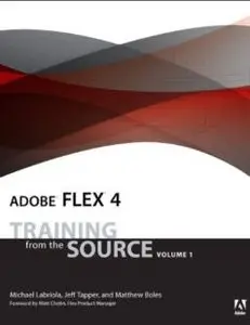 Adobe Flex 4: Training from the Source, Volume 1 (Repost)