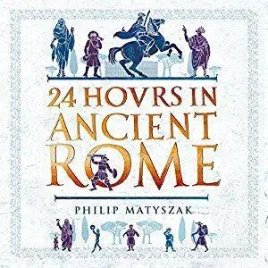 24 Hours in Ancient Rome [Audiobook]