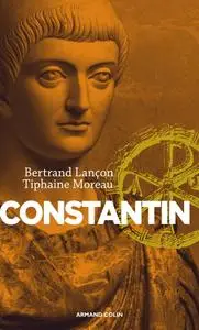 Bertrand Lançon, Tiphaine Moreau, "Constantin : Un Auguste chrétien"