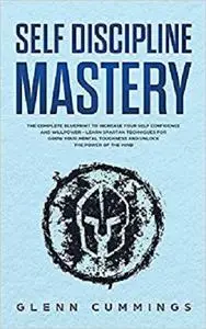 Self Discipline Mastery: The Complete Blueprint to Increase Your Self Confidence and Willpower