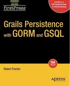 Grails Persistence with GORM and GSQL (FirstPress) by Bobby Fischer [Repost]