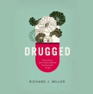 Drugged: The Science and Culture Behind Psychotropic Drugs [Audiobook]