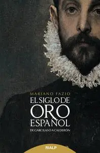 «El siglo de oro español» by Mariano Fazio Fernández