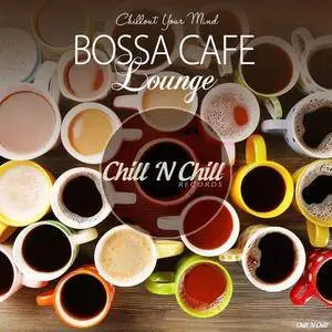 VA - Bossa Cafe Lounge (Chillout Your Mind) (2018)