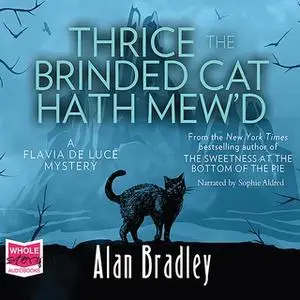 «Thrice the Brinded Cat Hath Mew'd: Flavia de Luce, Book 8» by Alan Bradley