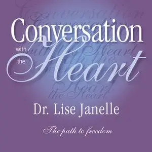 «Conversation with the Heart: The Path to Extreme Freedom» by Lise Janelle