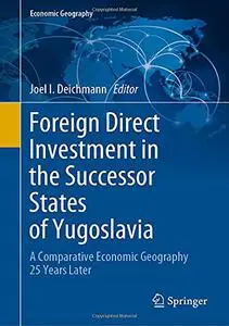 Foreign Direct Investment in the Successor States of Yugoslavia: A Comparative Economic Geography 25 Years Later