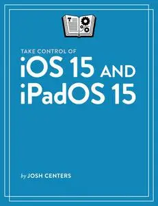 Take Control of iOS 15 and iPadOS 15 (Version 1.3)