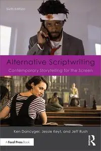 Alternative Scriptwriting: Contemporary Storytelling for the Screen, 6th Edition