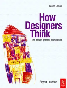 How Designers Think, Fourth Edition: The Design Process Demystified by Bryan Lawson (repost)