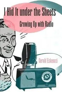 I Hid It Under the Sheets: Growing Up With Radio (Sports and American Culture)