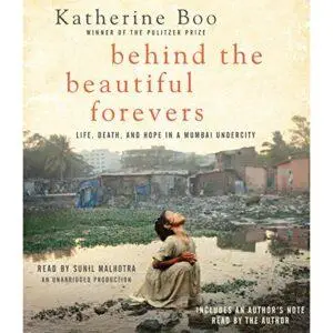 Behind the Beautiful Forevers: Life, Death, and Hope in a Mumbai Undercity [Audiobook]
