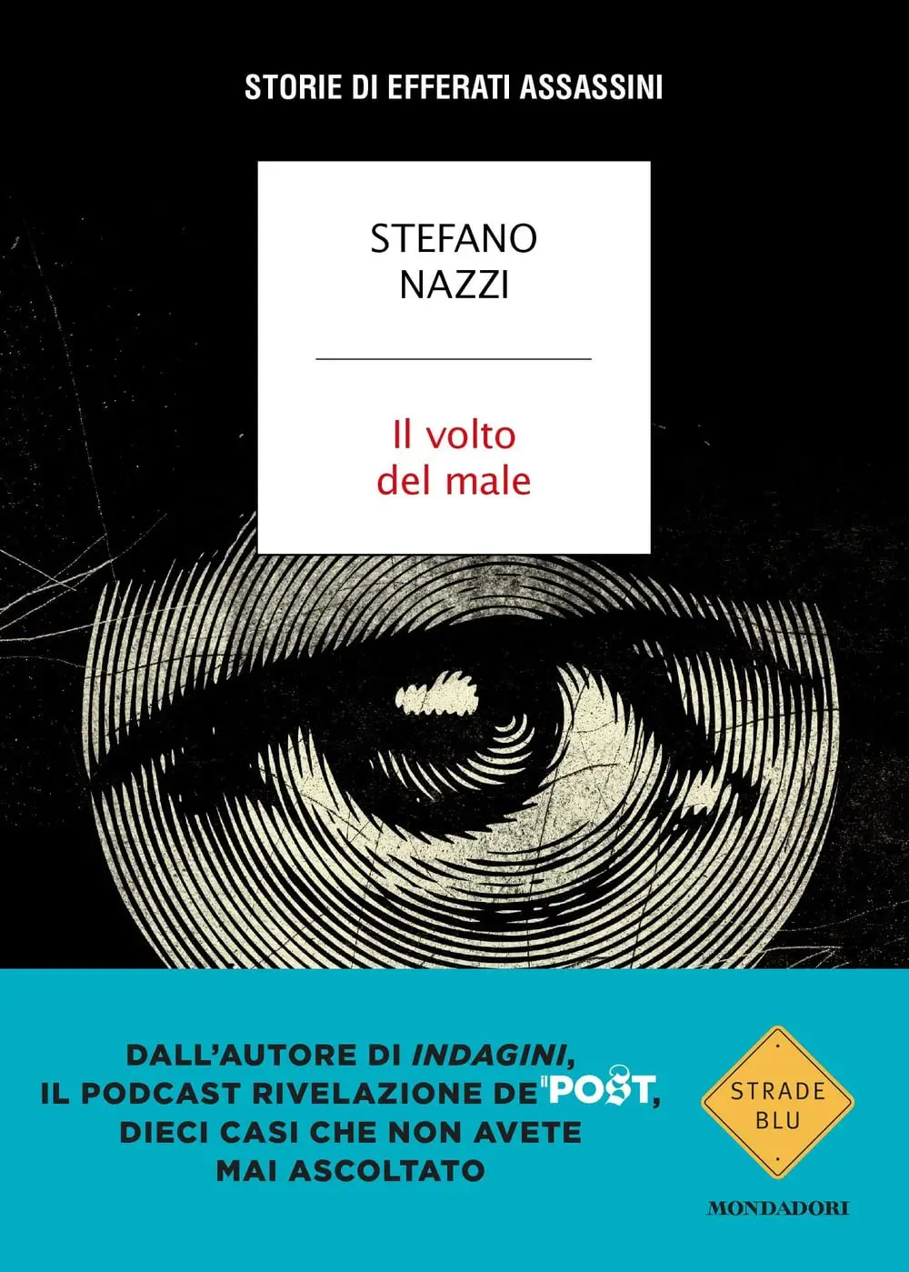 Stefano Nazzi - Il volto del male. Storie di efferati assassini