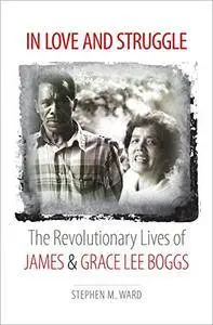 In Love and Struggle: The Revolutionary Lives of James and Grace Lee Boggs