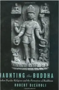 Haunting the Buddha: Indian Popular Religions and the Formation of Buddhism [Repost]