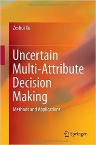 Uncertain Multi-Attribute Decision Making: Methods and Applications (Repost)