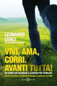 Leonardo Cenci, Rosangela Percoco - Vivi, ama, corri. Avanti tutta!