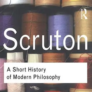 A Short History of Modern Philosophy: From Descartes to Wittgenstein [Audiobook]