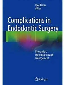 Complications in Endodontic Surgery: Prevention, Identification and Management [Repost]