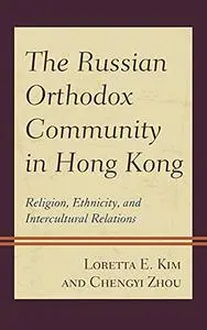 The Russian Orthodox Community in Hong Kong: Religion, Ethnicity, and Intercultural Relations