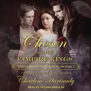 «Chosen by the Vampire Kings» by Charlene Hartnady