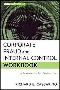 Corporate Fraud and Internal Control Workbook: A Framework for Prevention