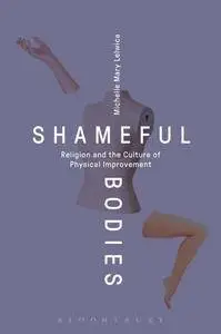Shameful Bodies : Religion and the Culture of Physical Improvement