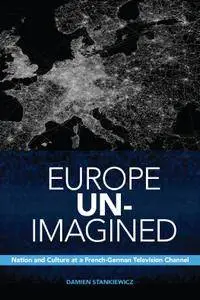 Europe Un-Imagined: Nation and Culture at a French-German Television Channel (Anthropological Horizons)