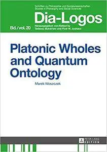 Platonic Wholes and Quantum Ontology: Translated by Katarzyna Kretkowska (DIA-LOGOS)