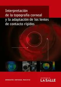«Interpretación de la topografía corneal y la adaptación de los lentes de contacto rígidos» by Ernesto Ortega Pacific