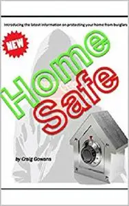 Home Safe: How to protect your home from burglary (Safe & Secure Book 1)