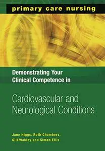 Demonstrating Your Clinical Competence in Cardiovascular and Neurological Conditions (Primary Care Nursing Series)