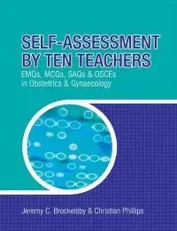 Self-Assessment by Ten Teachers: EMQS, MCQS, SAQS and OSCES in Obstetrics & Gynaecology (repost)