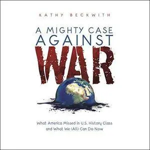 A Mighty Case Against War [Audiobook]