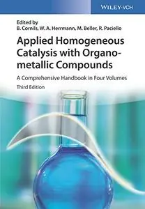 Applied Homogeneous Catalysis with Organometallic Compounds: A Comprehensive Handbook in Four Volumes (Repost)