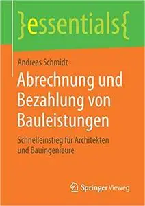 Abrechnung und Bezahlung von Bauleistungen: Schnelleinstieg für Architekten und Bauingenieure