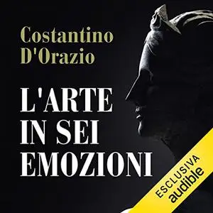 «L'arte in sei emozioni» by Costantino D'Orazio