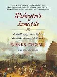 Washington's Immortals: The Untold Story of an Elite Regiment Who Changed the Course of the Revolution [Audiobook]
