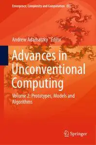 Advances in Unconventional Computing Volume 2: Prototypes, Models and Algorithms