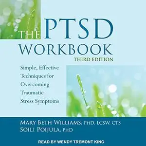The PTSD Workbook, Third Edition: Simple, Effective Techniques for Overcoming Traumatic Stress Symptoms [Audiobook]