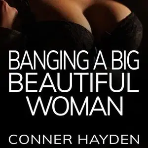 «Banging a Big Beautiful Woman» by Conner Hayden