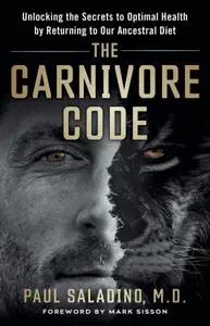 The Carnivore Code: Unlocking the Secrets to Optimal Health by Returning to Our Ancestral Diet