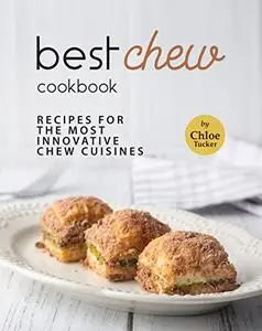 Best Chew Cookbook: Recipes for the Most Innovative Chew Cuisines