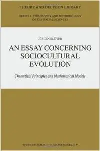 An Essay Concerning Sociocultural Evolution: Theoretical Principles and Mathematical Models by Juergen Kluever