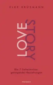 Lovestory: Die 7 Geheimnisse gelingender Beziehungen