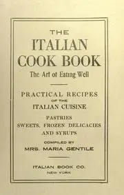 «The Italian Cook Book / The Art of Eating Well» by Maria Gentile